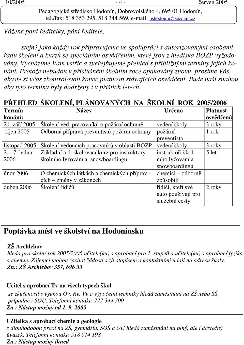 Protože nebudou v příslušném školním roce opakovány znovu, prosíme Vás, abyste si včas zkontrolovali konec platnosti stávajících osvědčení.