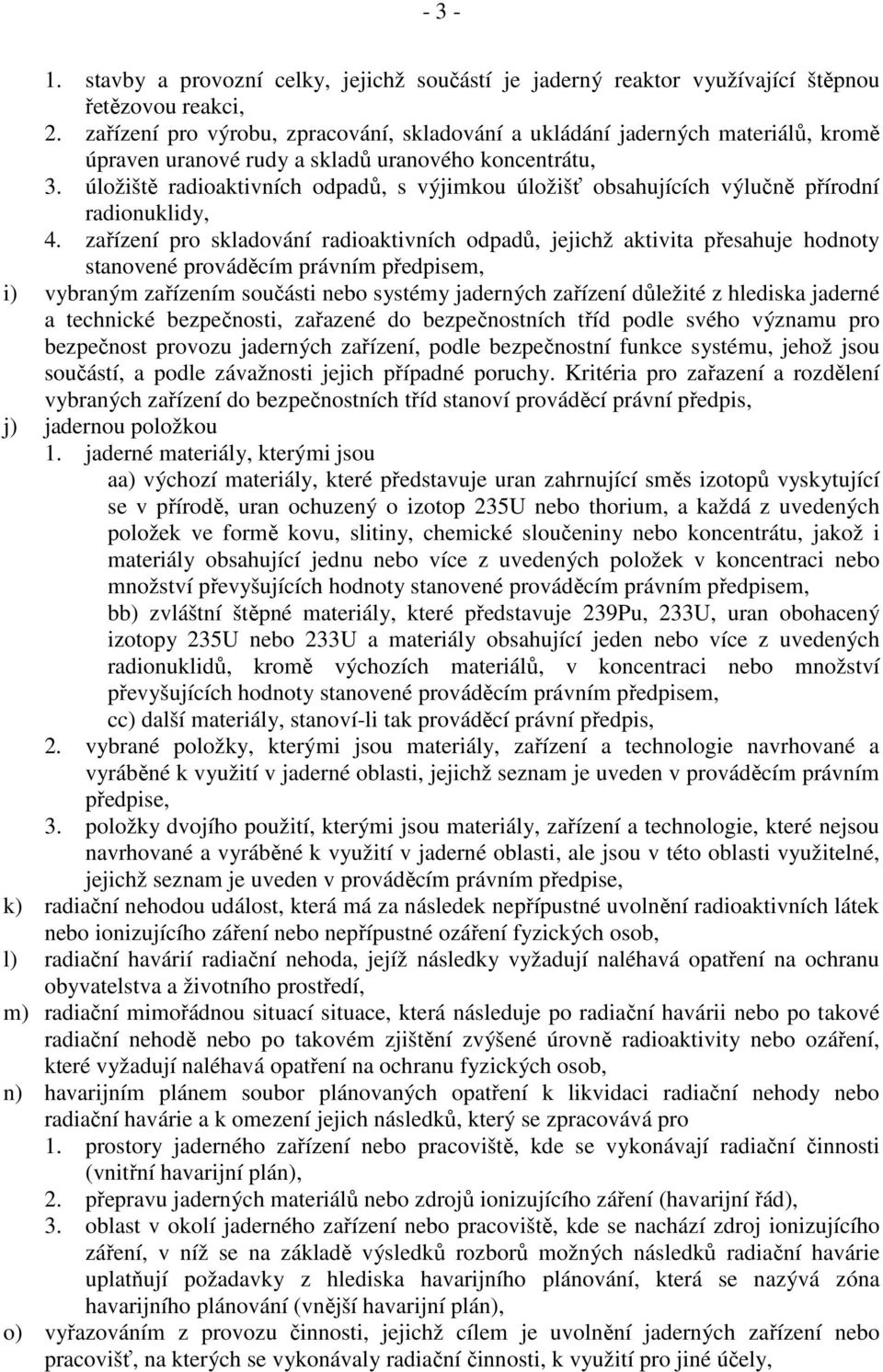 úložiště radioaktivních odpadů, s výjimkou úložišť obsahujících výlučně přírodní radionuklidy, 4.