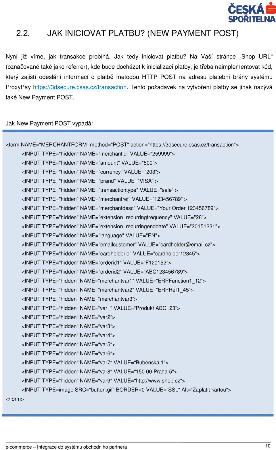 platební brány systému ProxyPay https://3dsecure.csas.cz/transaction. Tento požadavek na vytvoření platby se jinak nazývá také New Payment POST.