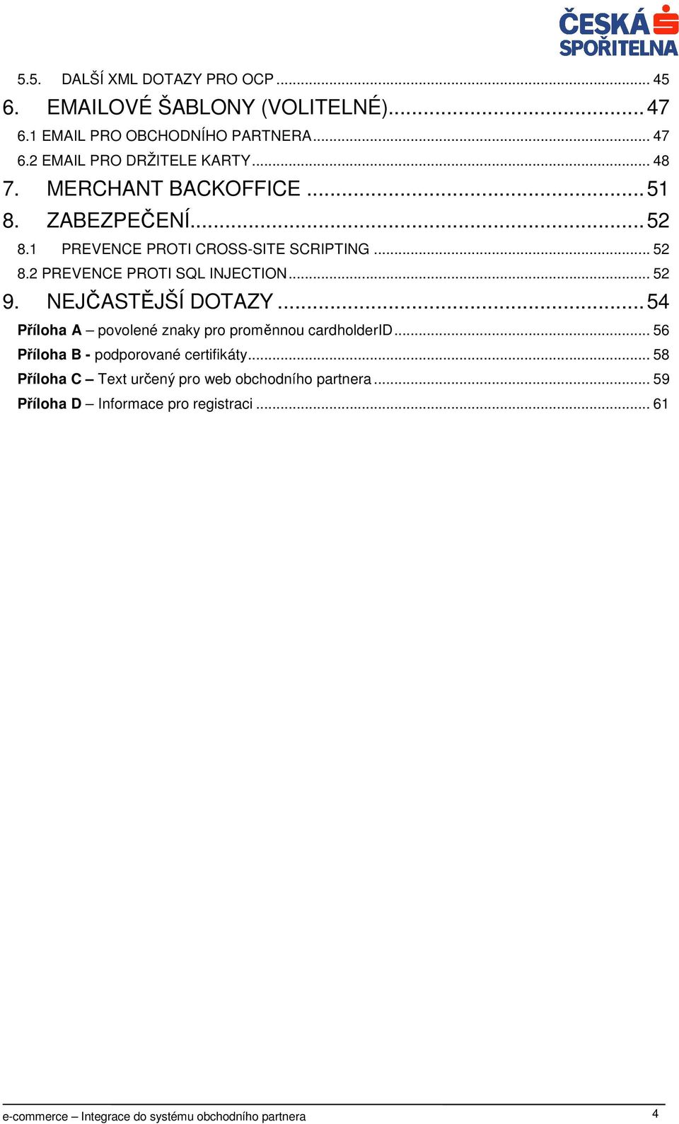 NEJČASTĚJŠÍ DOTAZY... 54 Příloha A povolené znaky pro proměnnou cardholderid... 56 Příloha B - podporované certifikáty.