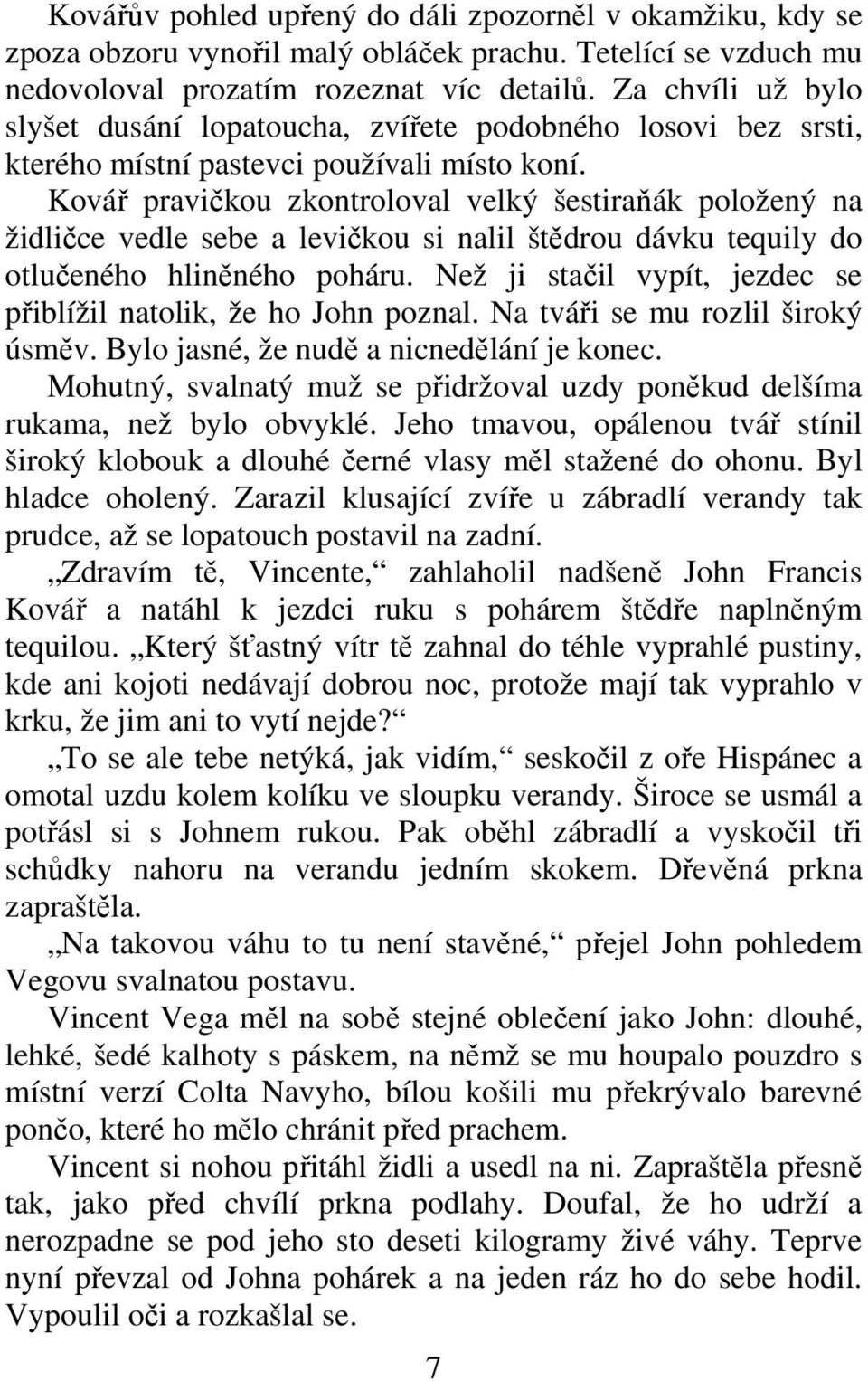 Ková pravikou zkontroloval velký šestiraák položený na židlice vedle sebe a levikou si nalil štdrou dávku tequily do otlueného hlinného poháru.