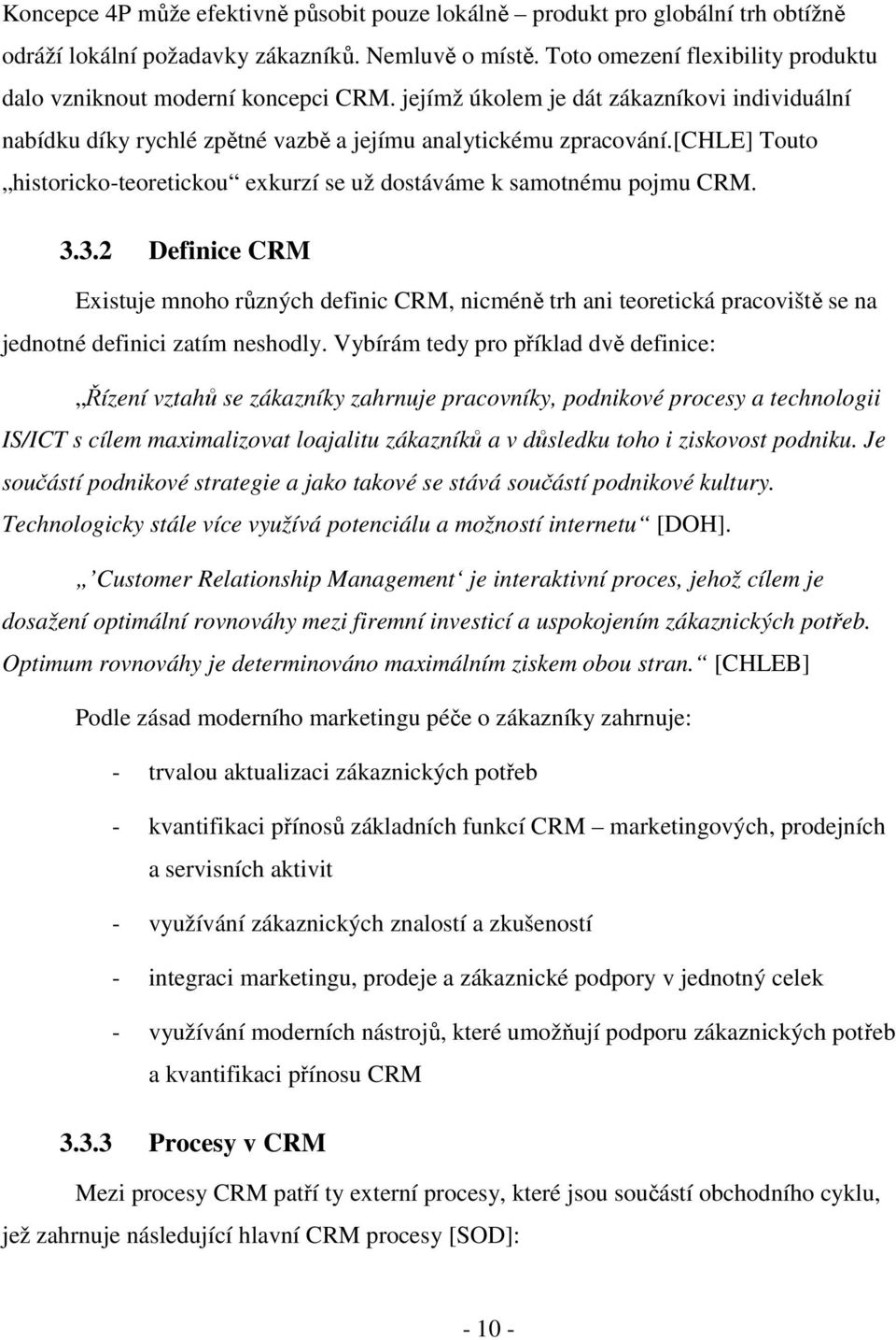 [chle] Touto historicko-teoretickou exkurzí se už dostáváme k samotnému pojmu CRM. 3.