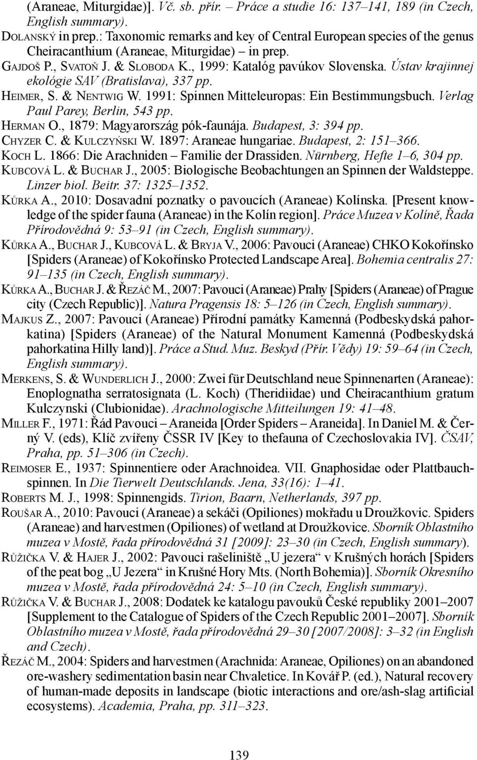 Ústav krajinnej ekológie SAV (Bratislava), 337 pp. Heimer, S. & Nentwig W. 1991: Spinnen Mitteleuropas: Ein Bestimmungsbuch. Verlag Paul Parey, Berlin, 543 pp. Herman O.