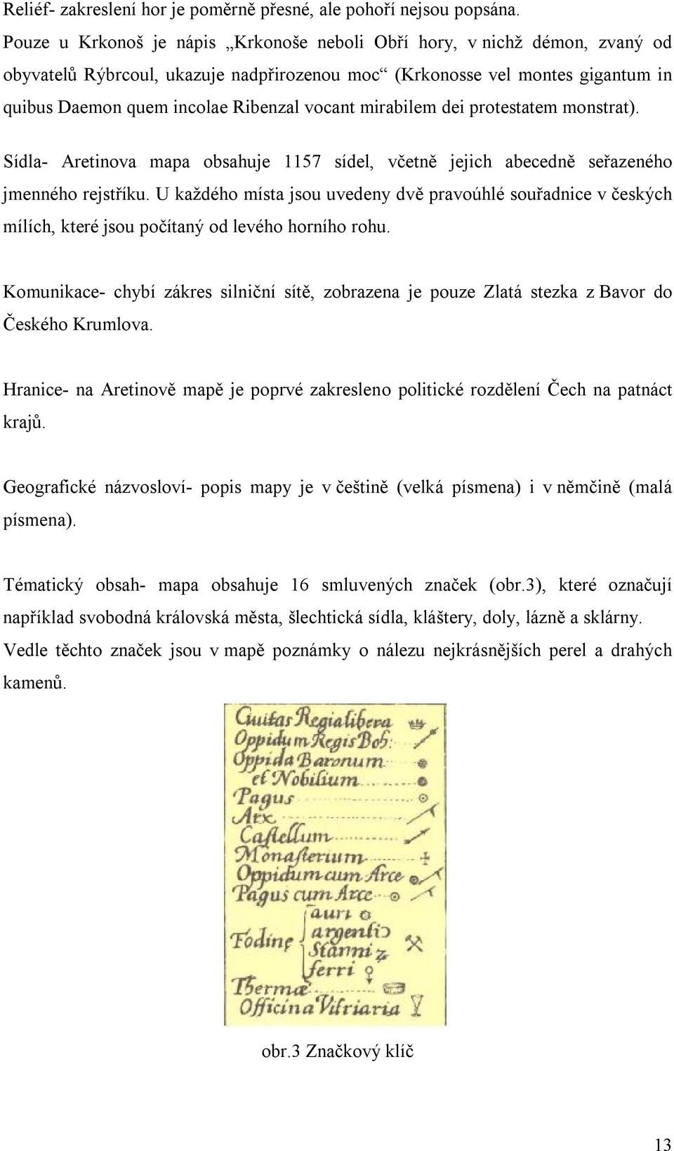 mirabilem dei protestatem monstrat). Sídla- Aretinova mapa obsahuje 1157 sídel, včetně jejich abecedně seřazeného jmenného rejstříku.