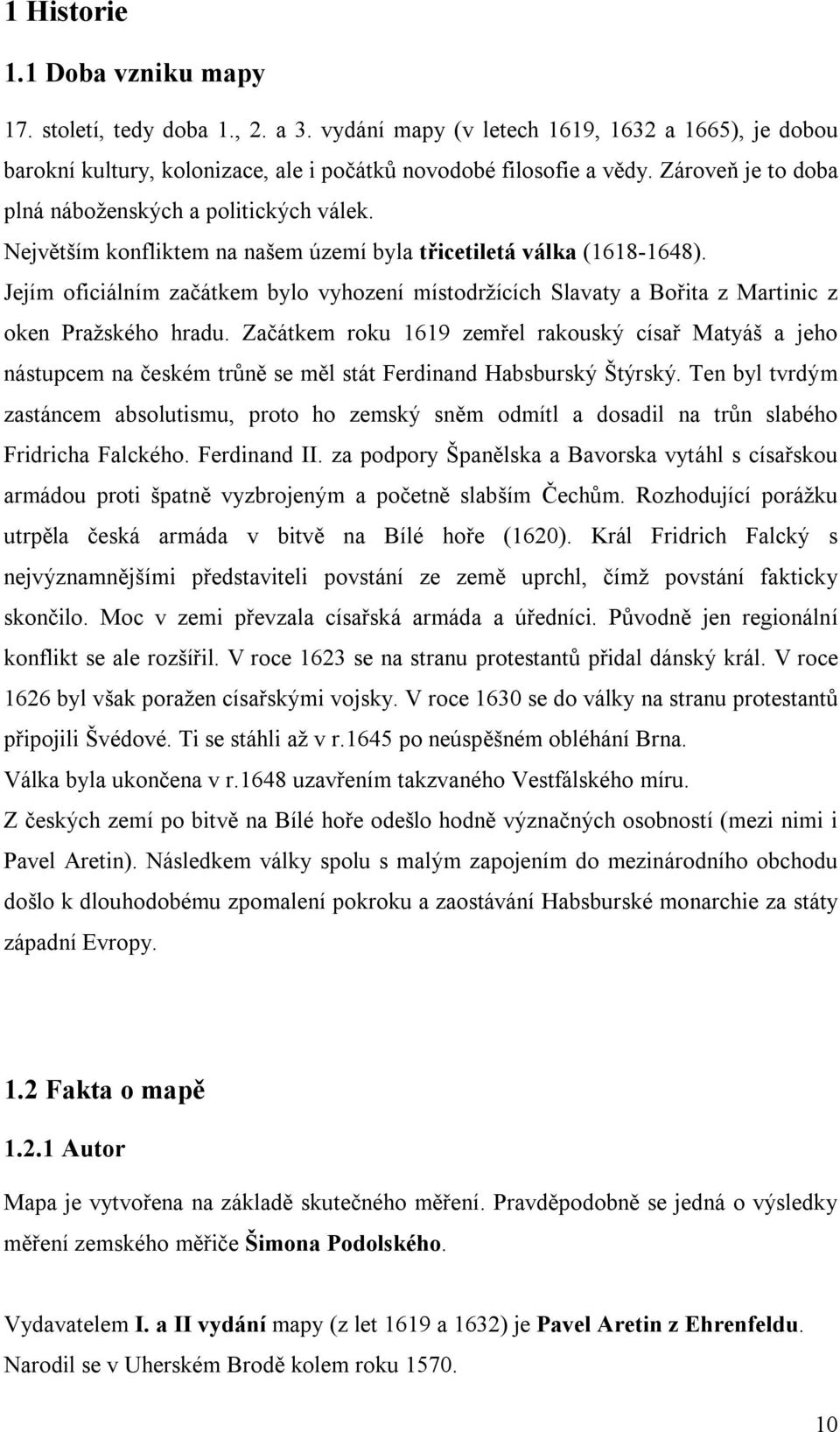 Jejím oficiálním začátkem bylo vyhození místodržících Slavaty a Bořita z Martinic z oken Pražského hradu.