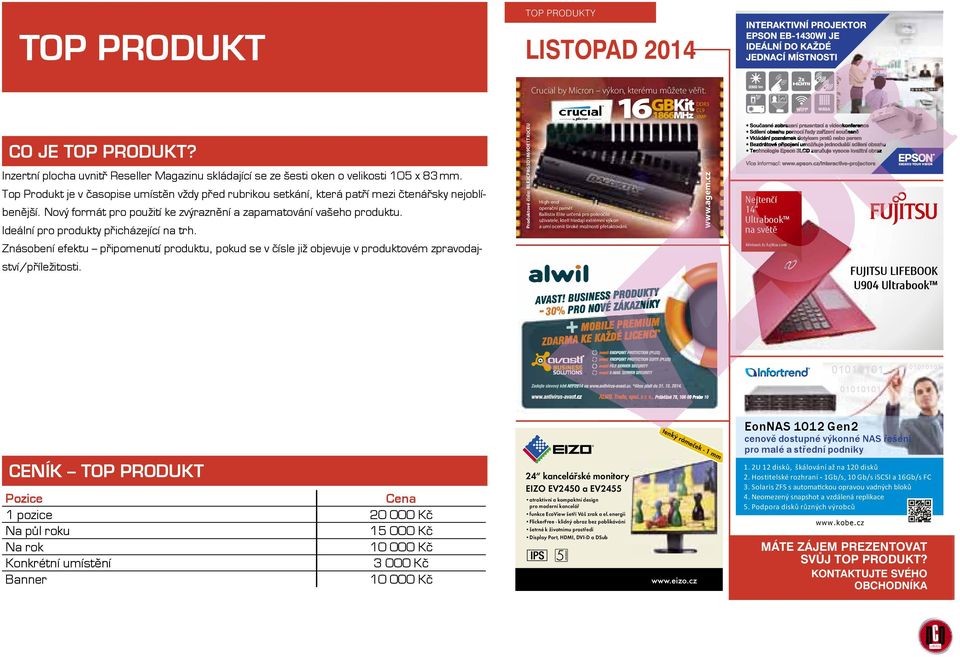 Ideální pro produkty přicházející na trh. Znásobení efektu připomenutí produktu, pokud se v čísle již objevuje v produktovém zpravodajství/příležitosti.