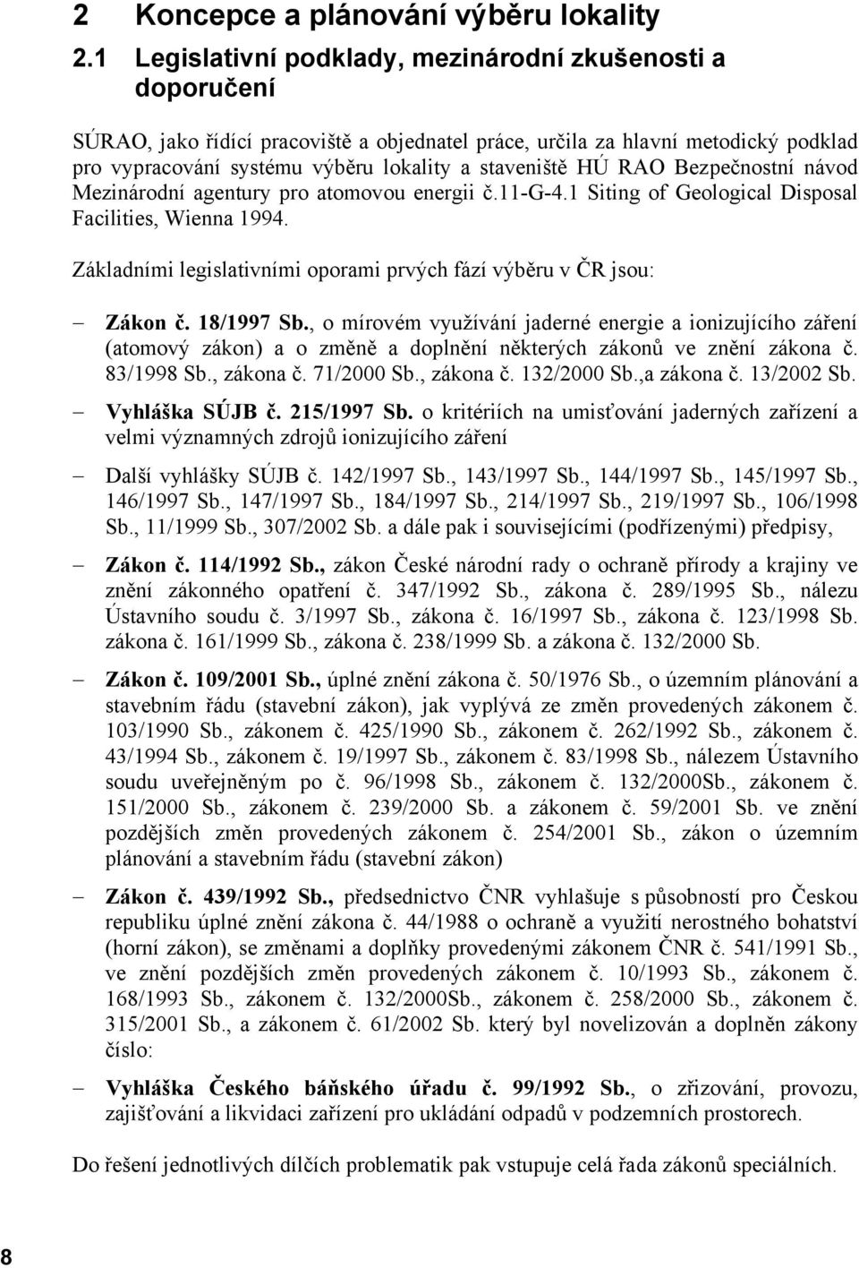 HÚ RAO Bezpečnostní návod Mezinárodní agentury pro atomovou energii č.11-g-4.1 Siting of Geological Disposal Facilities, Wienna 1994.