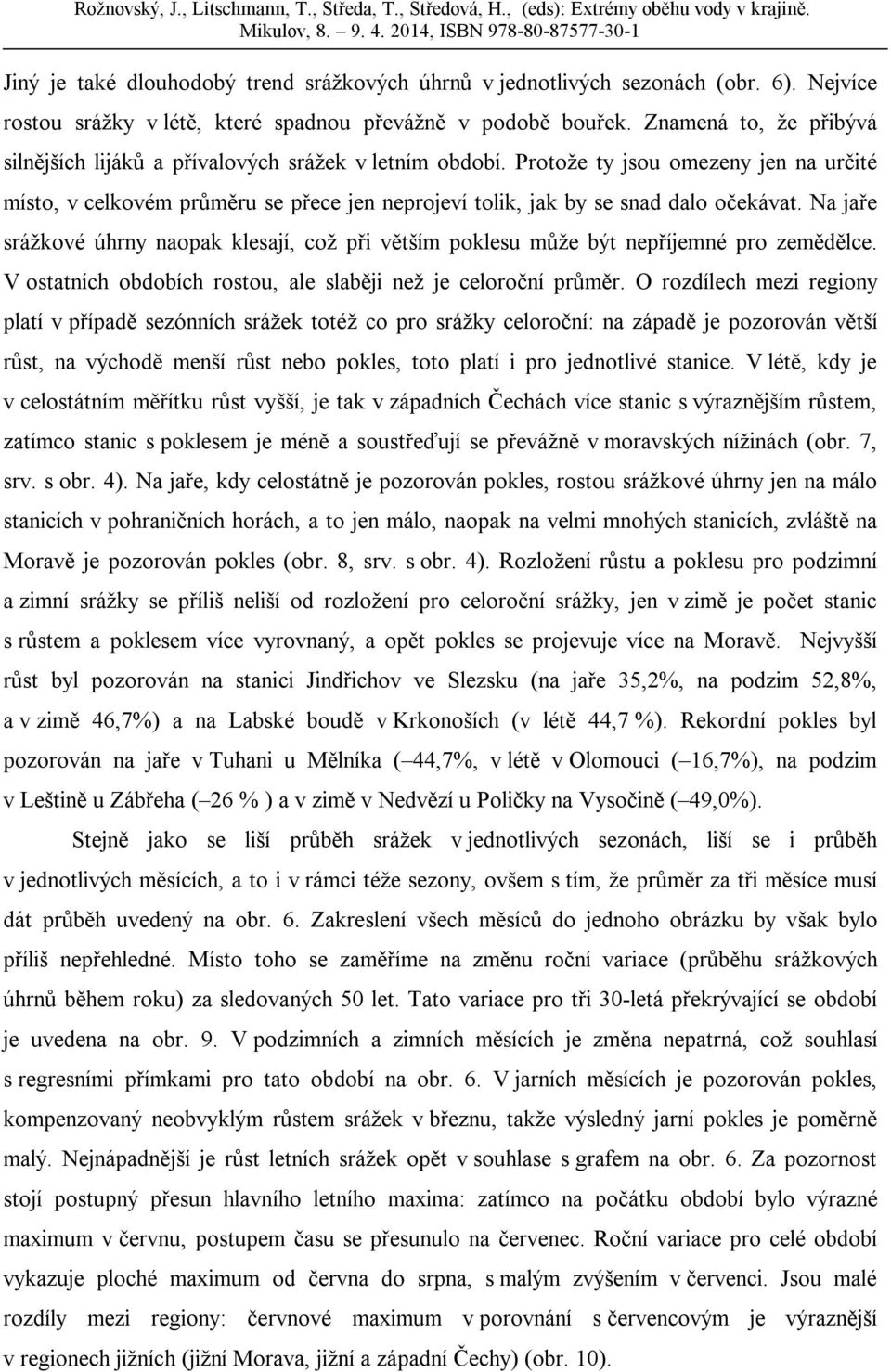 Protože ty jsou omezeny jen na určité místo, v celkovém průměru se přece jen neprojeví tolik, jak by se snad dalo očekávat.