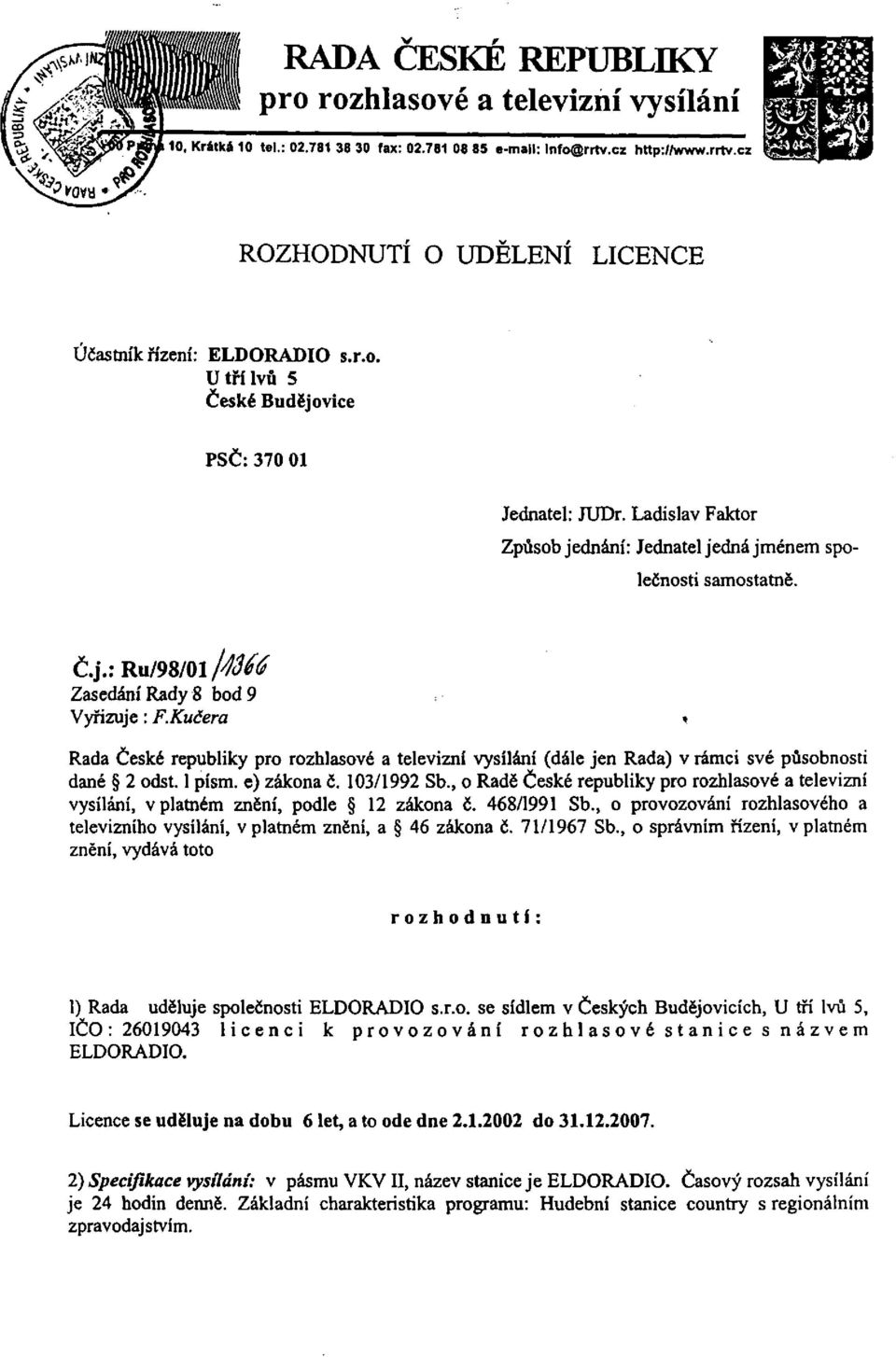 Kučera * Rada České republiky pro rozhlasové a televizní vysílání (dále jen Rada) v rámci své působnosti dané 2 odst. 1 písm. e) zákona č. 103/1992 Sb.