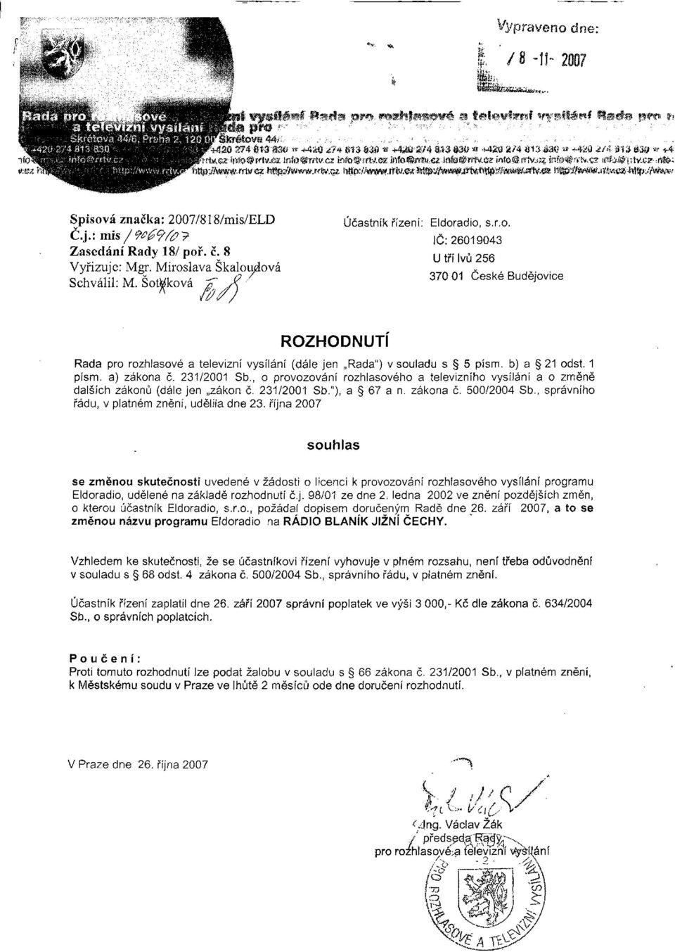 b) a 21 odst. 1 písm. a) zákona č. 231/2001 Sb., o provozování rozhlasového a televizního vysílání a o změně dalších zákonů (dále jen zákon č. 231/2001 Sb."), a 67 a n. zákona č. 500/2004 Sb.