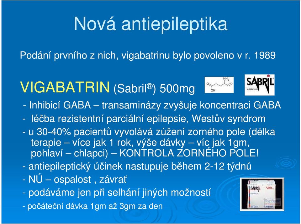 Westův syndrom - u 30-40% pacientů vyvolává zúžení zorného pole (délka terapie více jak 1 rok, výše dávky víc jak 1gm, pohlaví