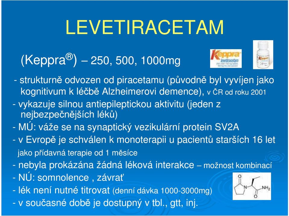 SV2A - v Evropě je schválen k monoterapii u pacientů starších 16 let jako přídavná terapie od 1 měsíce - nebyla prokázána žádná léková