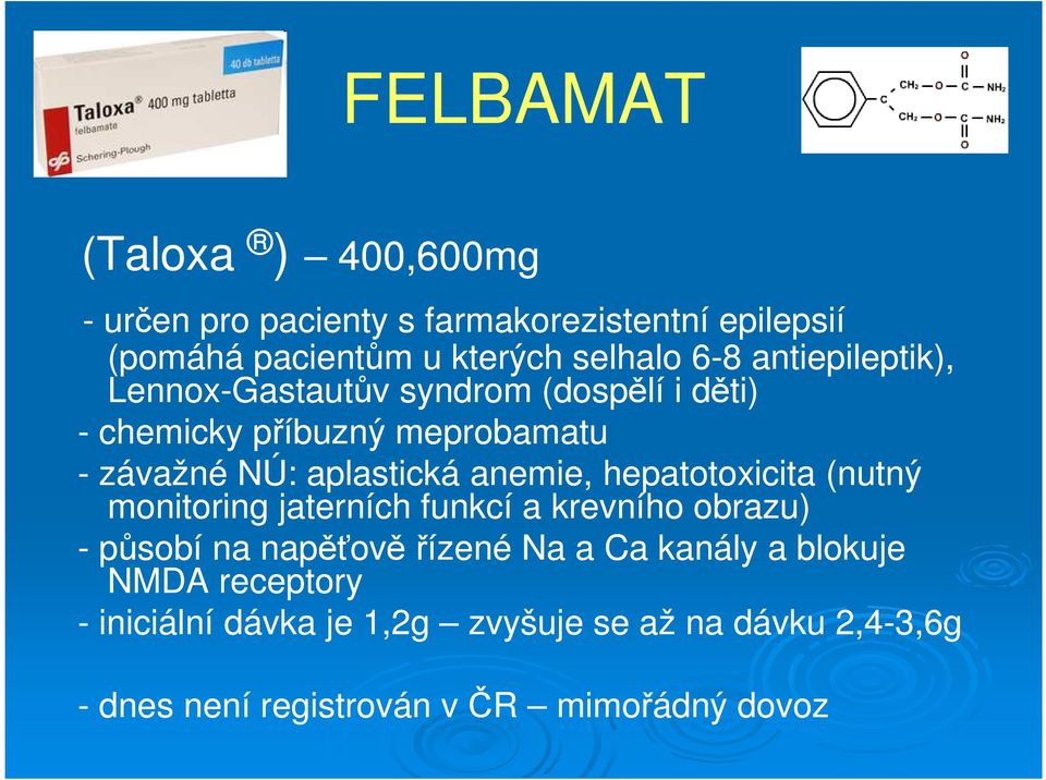 anemie, hepatotoxicita (nutný monitoring jaterních funkcí a krevního obrazu) - působí na napěťově řízené Na a Ca kanály