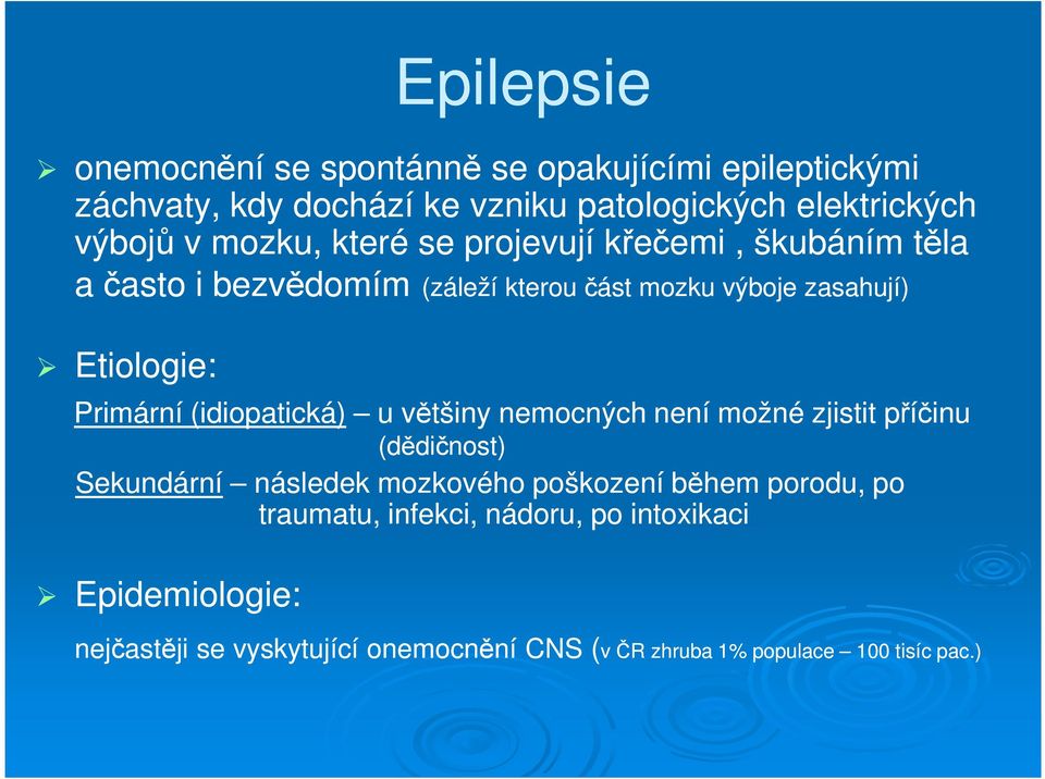 (idiopatická) u většiny nemocných není možné zjistit příčinu (dědičnost) Sekundární následek mozkového poškození během porodu, po