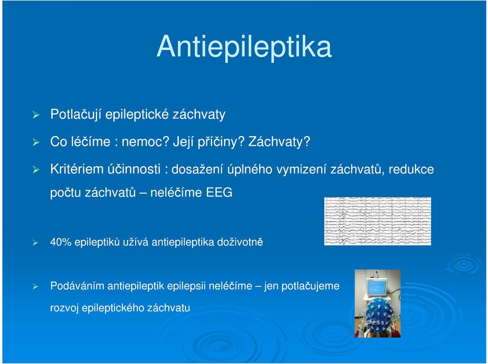 Kritériem účinnosti : dosažení úplného vymizení záchvatů, redukce počtu