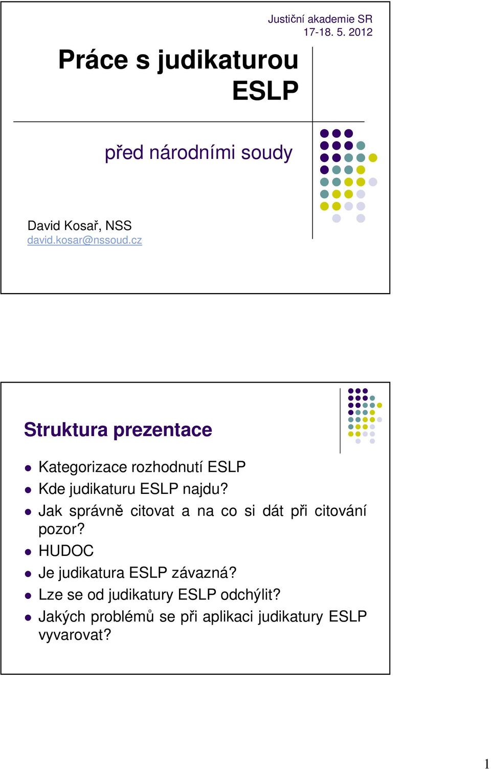 cz Struktura prezentace Kategorizace rozhodnutí ESLP Kde judikaturu ESLP najdu?