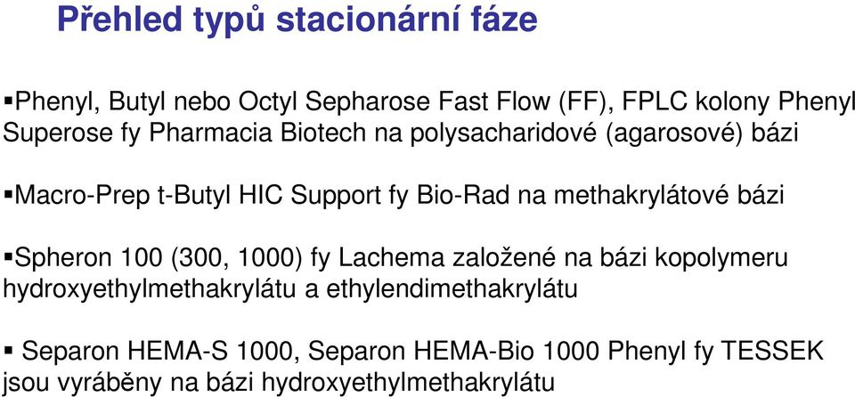 methakrylátové bázi Spheron 100 (300, 1000) fy Lachema založené na bázi kopolymeru hydroxyethylmethakrylátu a