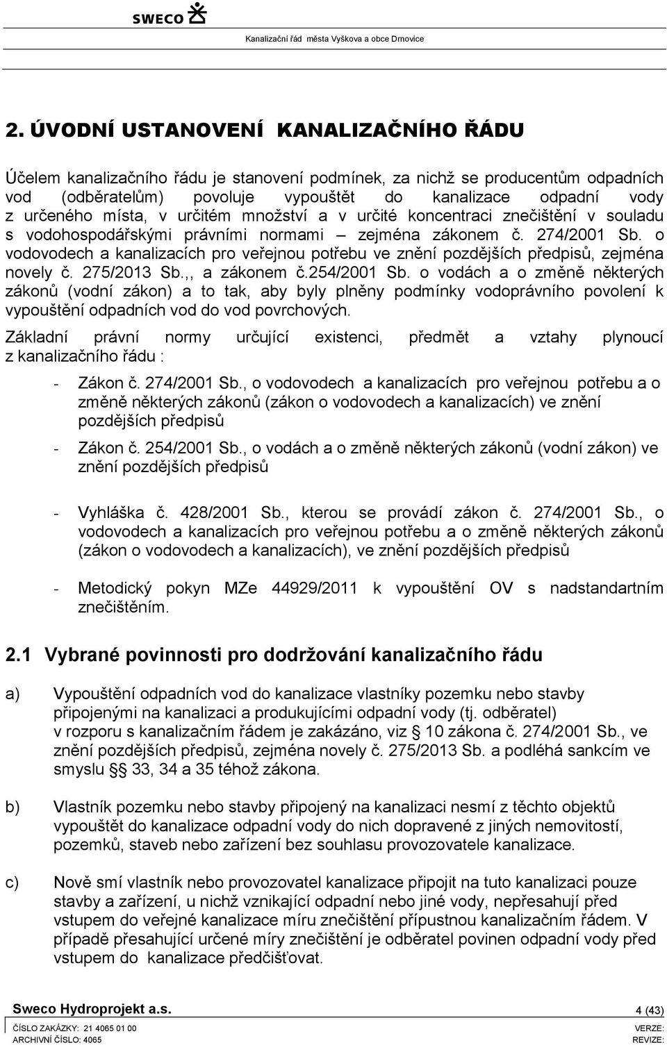 o vodovodech a kanalizacích pro veřejnou potřebu ve znění pozdějších předpisů, zejména novely č. 275/2013 Sb.,, a zákonem č.254/2001 Sb.