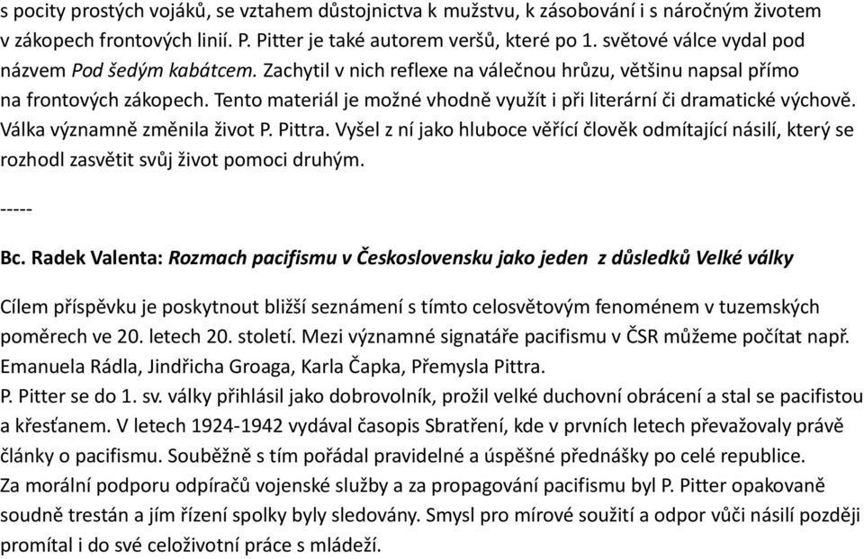 Tento materiál je možné vhodně využít i při literární či dramatické výchově. Válka významně změnila život P. Pittra.