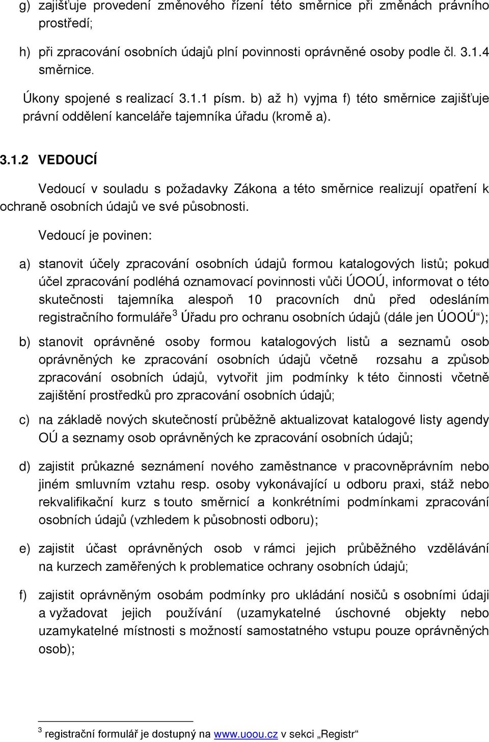 Vedoucí je povinen: a) stanovit účely zpracování osobních údajů formou katalogových listů; pokud účel zpracování podléhá oznamovací povinnosti vůči ÚOOÚ, informovat o této skutečnosti tajemníka