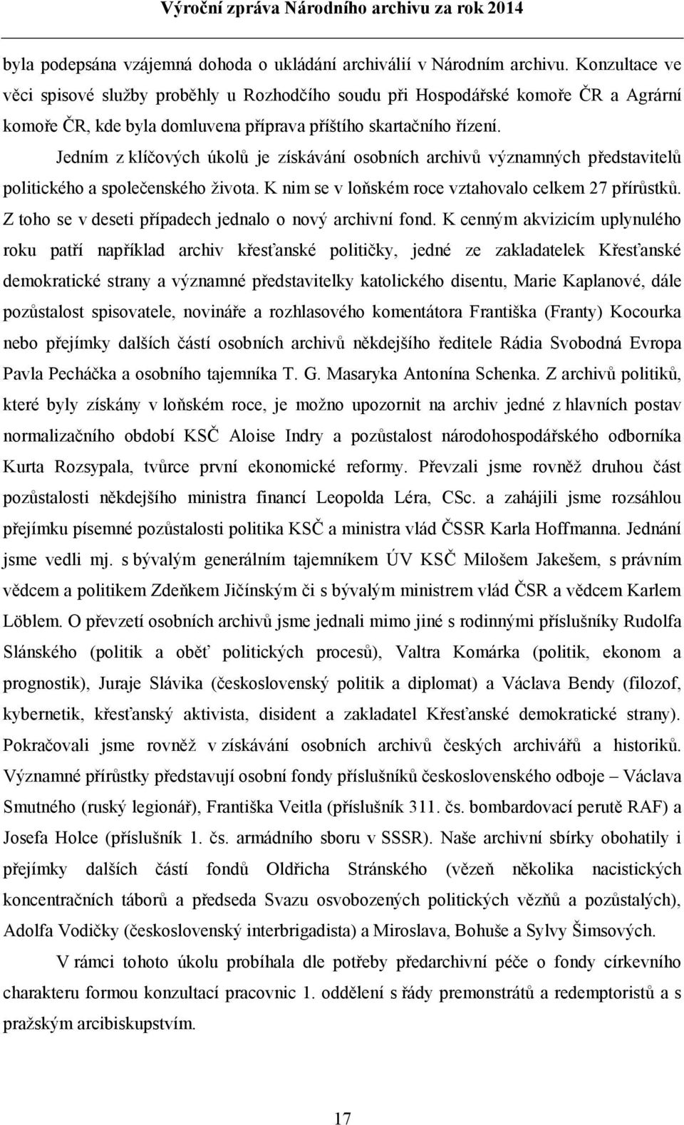 Jedním z klíčových úkolů je získávání osobních archivů významných představitelů politického a společenského života. K nim se v loňském roce vztahovalo celkem 27 přírůstků.