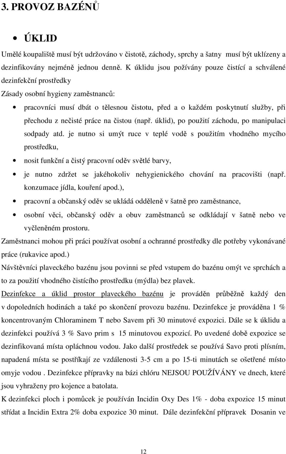 nečisté práce na čistou (např. úklid), po použití záchodu, po manipulaci sodpady atd.