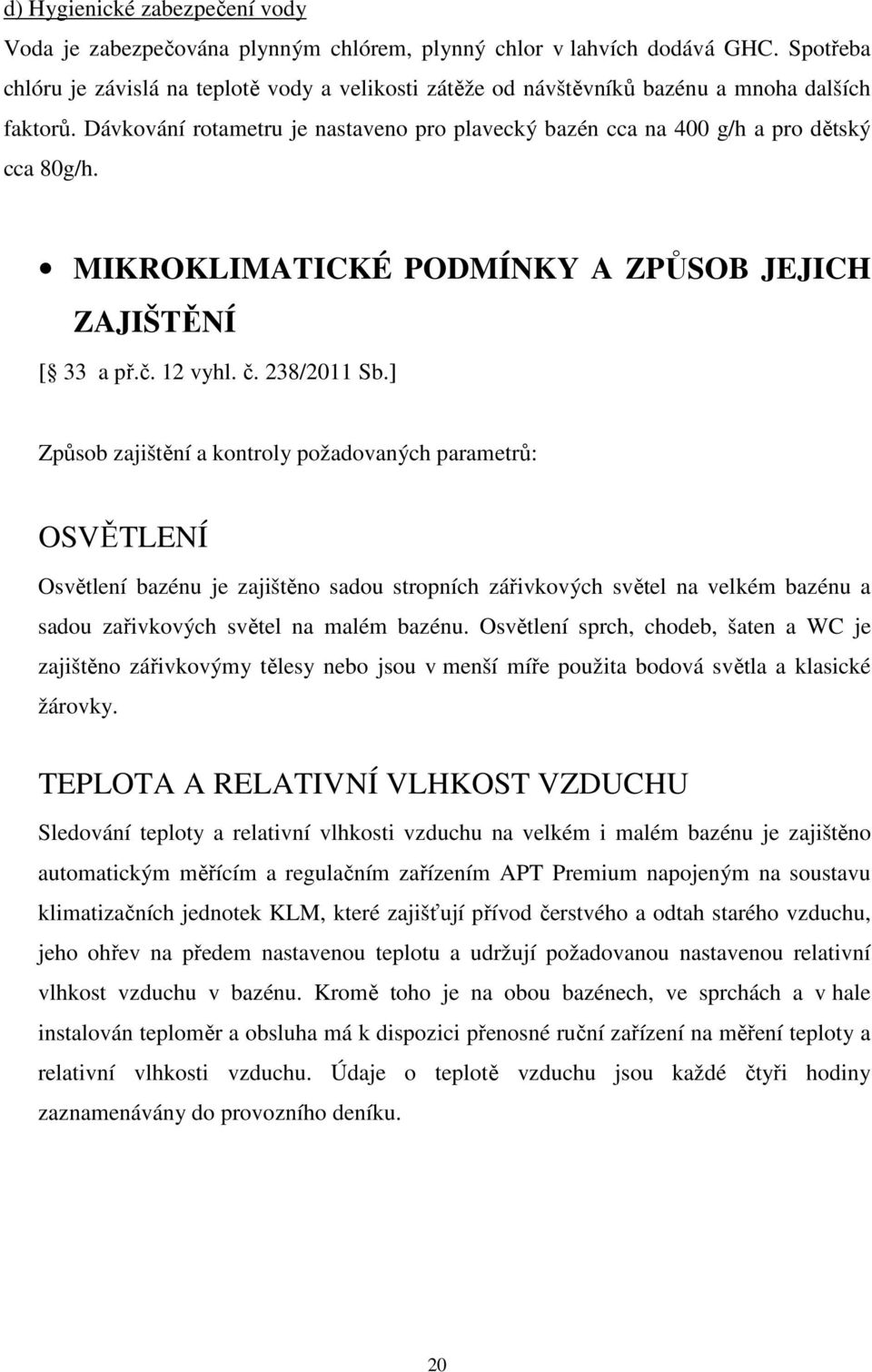 MIKROKLIMATICKÉ PODMÍNKY A ZPŮSOB JEJICH ZAJIŠTĚNÍ [ 33 a př.č. 12 vyhl. č. 238/2011 Sb.