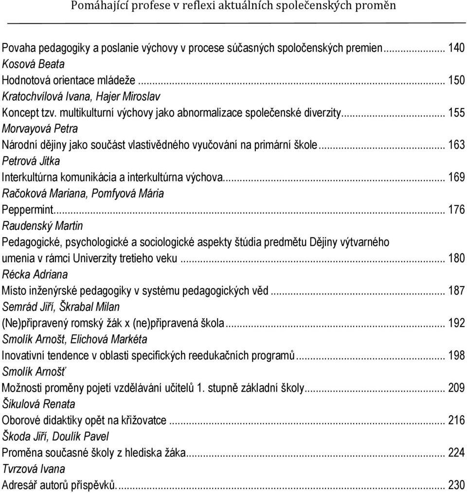 .. 163 Petrová Jitka Interkultúrna komunikácia a interkultúrna výchova... 169 Račoková Mariana, Pomfyová Mária Peppermint.