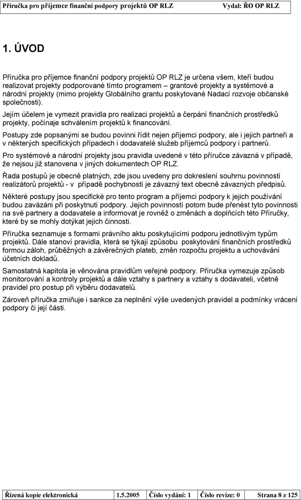 Jejím účelem je vymezit pravidla pro realizaci projektů a čerpání finančních prostředků projekty, počínaje schválením projektů k financování.