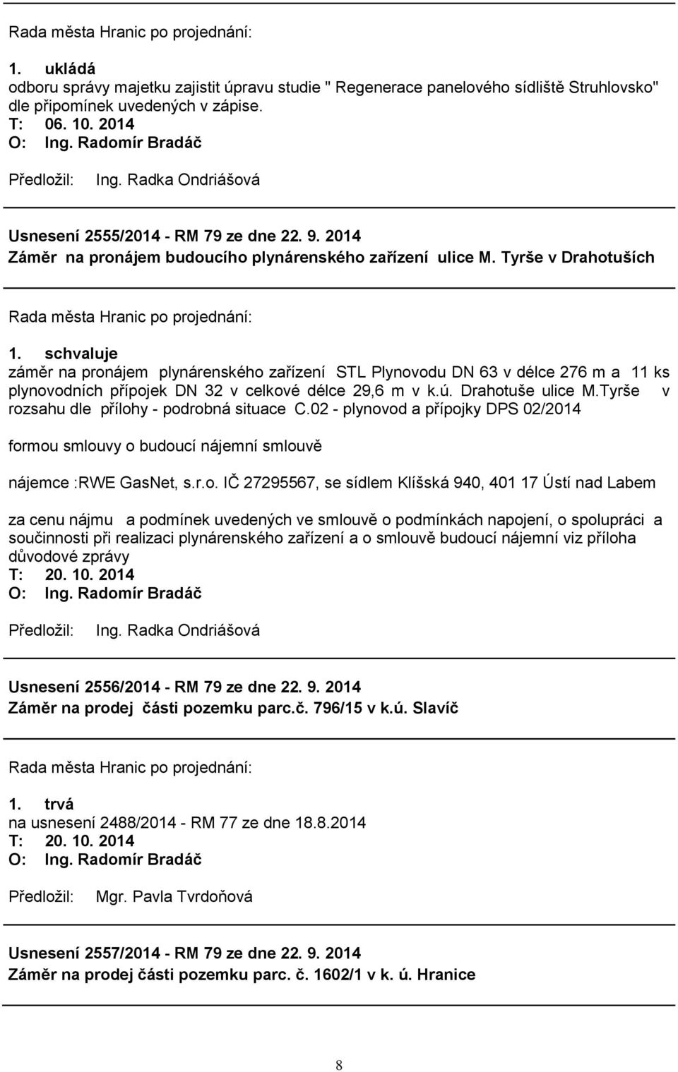 Tyrše v Drahotuších záměr na pronájem plynárenského zařízení STL Plynovodu DN 63 v délce 276 m a 11 ks plynovodních přípojek DN 32 v celkové délce 29,6 m v k.ú. Drahotuše ulice M.