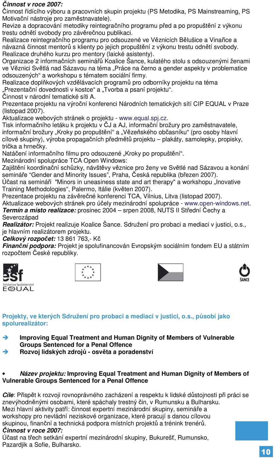 Realizace reintegračního programu pro odsouzené ve Věznicích Bělušice a Vinařice a návazná činnost mentorů s klienty po jejich propuštění z výkonu trestu odnětí svobody.