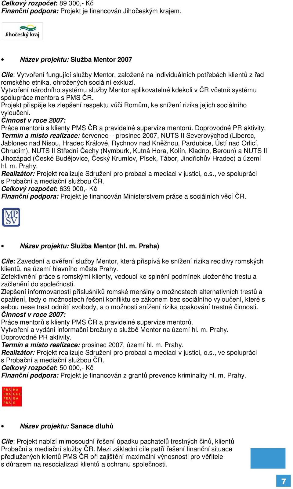 Vytvoření národního systému služby Mentor aplikovatelné kdekoli v ČR včetně systému spolupráce mentora s PMS ČR.