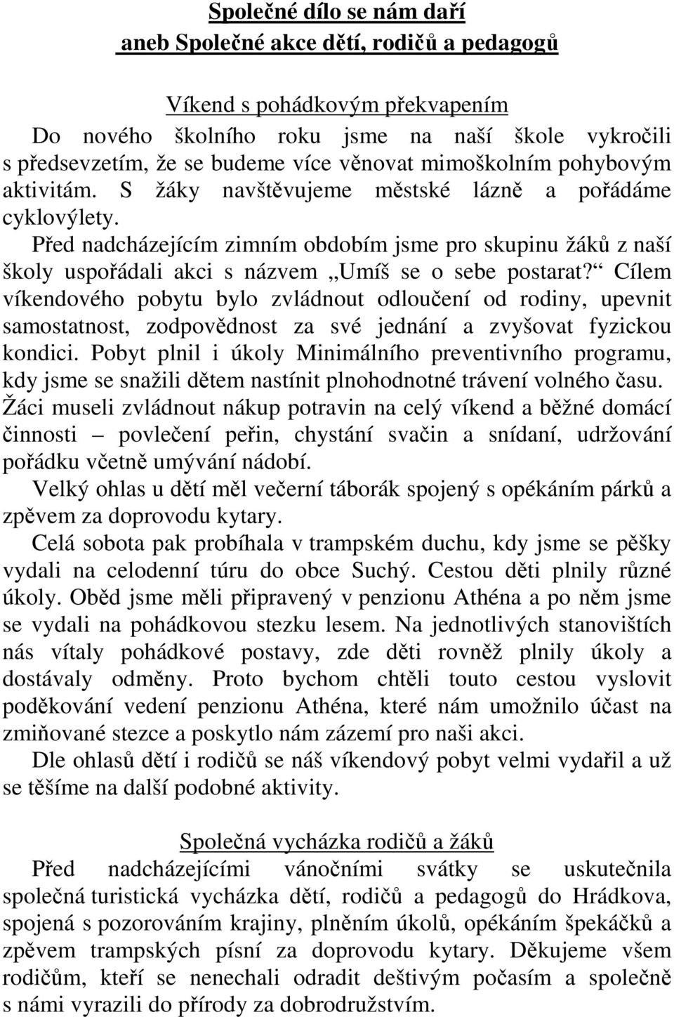 Před nadcházejícím zimním obdobím jsme pro skupinu žáků z naší školy uspořádali akci s názvem Umíš se o sebe postarat?