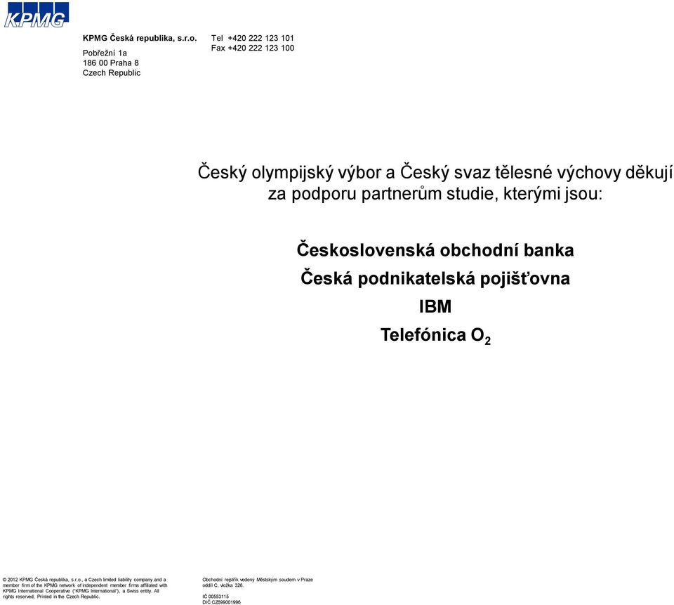 studie, kterými jsou: Československá obchodní banka Česká podnikatelská pojišťovna IBM Telefónica O 2 2012 , a Czech limited liability company and a member firm of