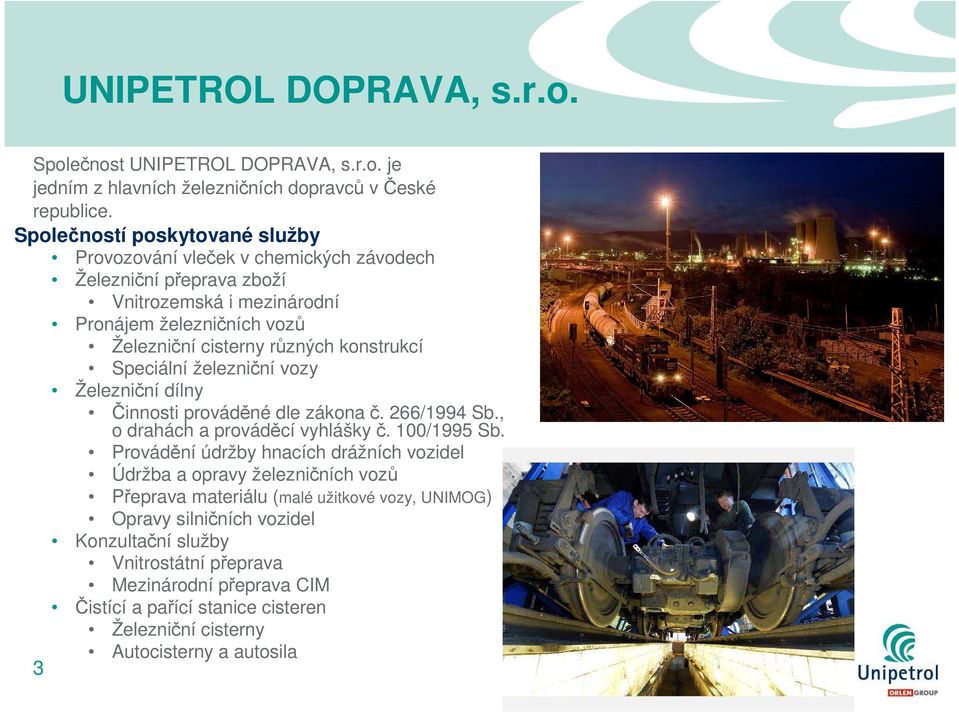 konstrukcí Speciální železniční vozy Železniční dílny Činnosti prováděné dle zákona č. 266/1994 Sb., o drahách a prováděcí vyhlášky č. 100/1995 Sb.