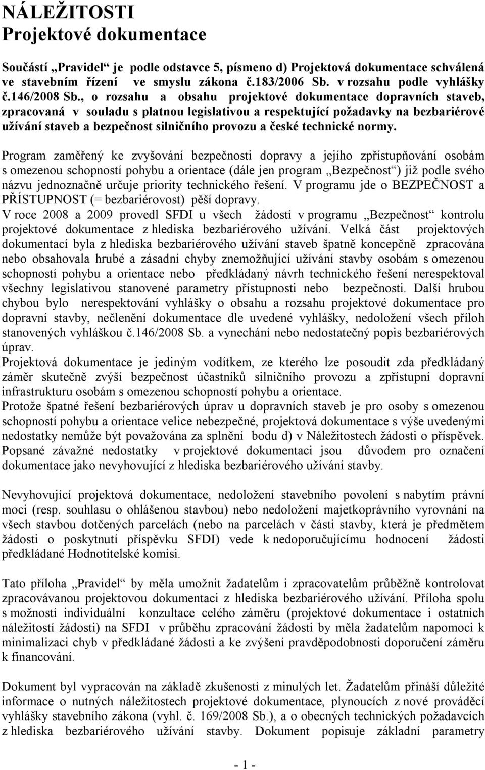 , o rozsahu a obsahu projektové dokumentace dopravních staveb, zpracovaná v souladu s platnou legislativou a respektující požadavky na bezbariérové užívání staveb a bezpečnost silničního provozu a