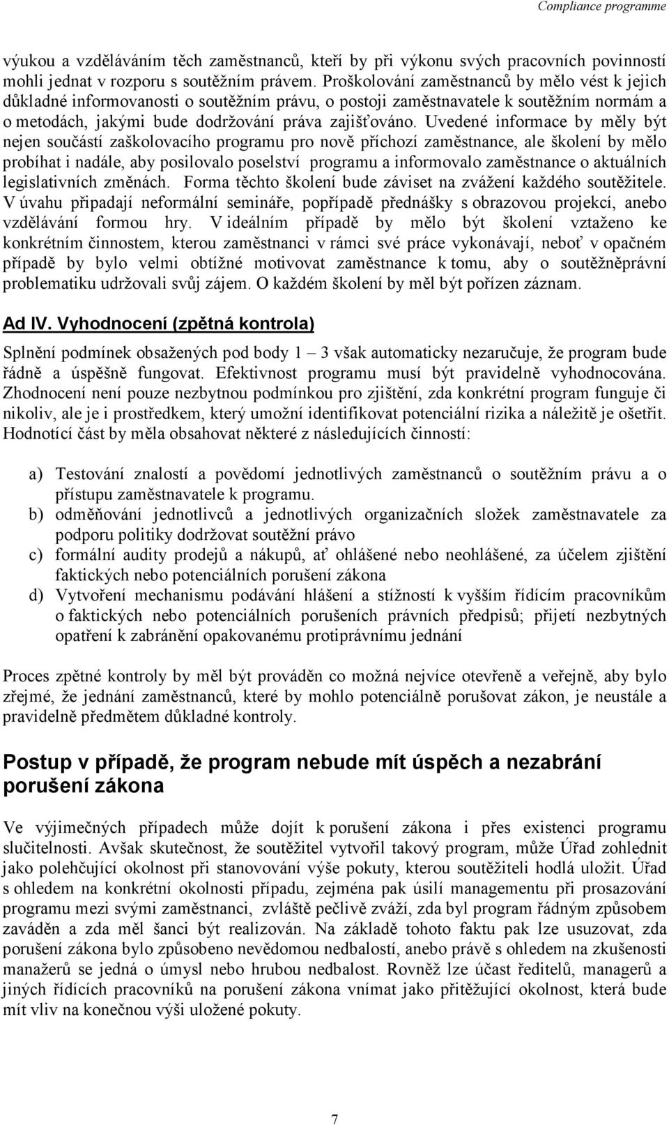Uvedené informace by měly být nejen součástí zaškolovacího programu pro nově příchozí zaměstnance, ale školení by mělo probíhat i nadále, aby posilovalo poselství programu a informovalo zaměstnance o