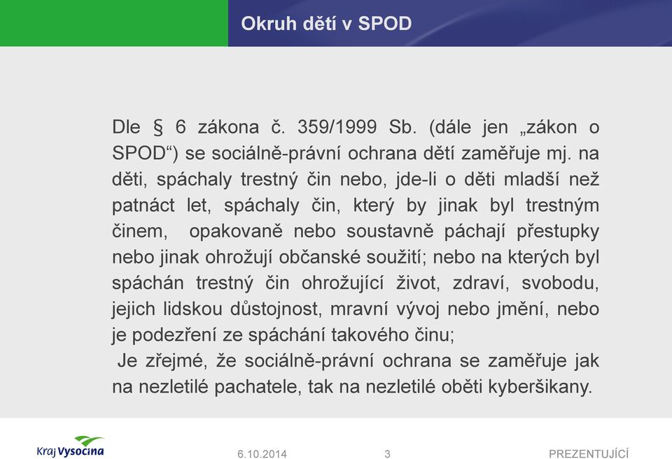 páchají přestupky nebo jinak ohrožují občanské soužití; nebo na kterých byl spáchán trestný čin ohrožující život, zdraví, svobodu, jejich lidskou