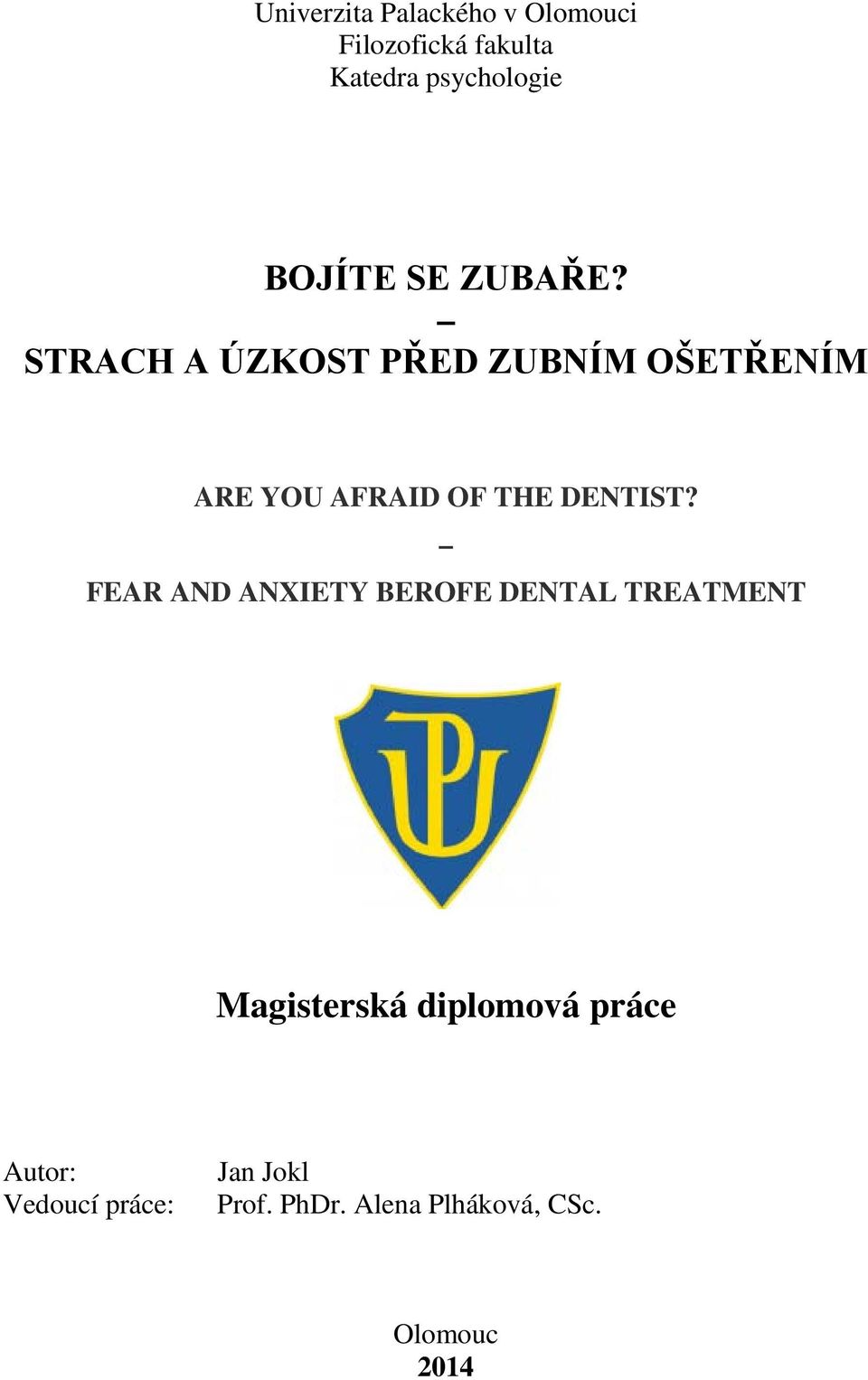 STRACH A ÚZKOST PŘED ZUBNÍM OŠETŘENÍM ARE YOU AFRAID OF THE DENTIST?