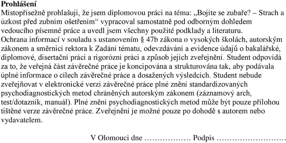 Ochrana informací v souladu s ustanovením 47b zákona o vysokých školách, autorským zákonem a směrnicí rektora k Zadání tématu, odevzdávání a evidence údajů o bakalářské, diplomové, disertační práci a