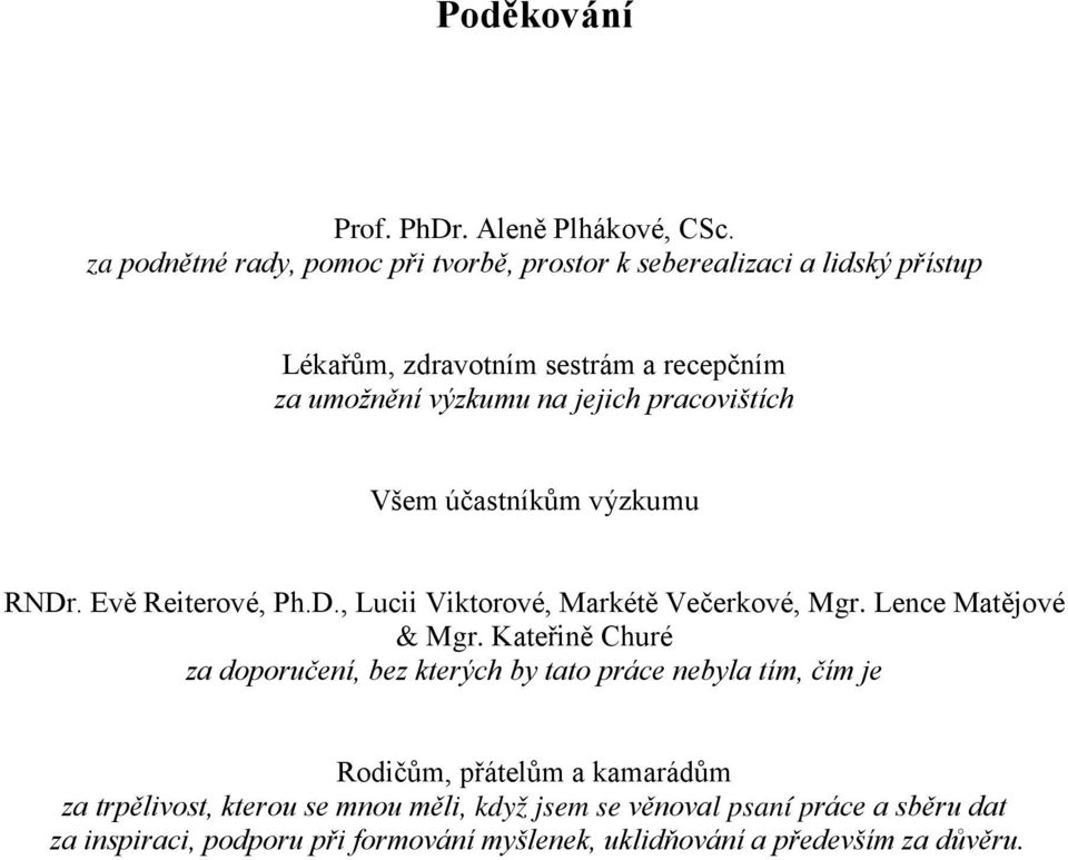 pracovištích Všem účastníkům výzkumu RNDr. Evě Reiterové, Ph.D., Lucii Viktorové, Markétě Večerkové, Mgr. Lence Matějové & Mgr.