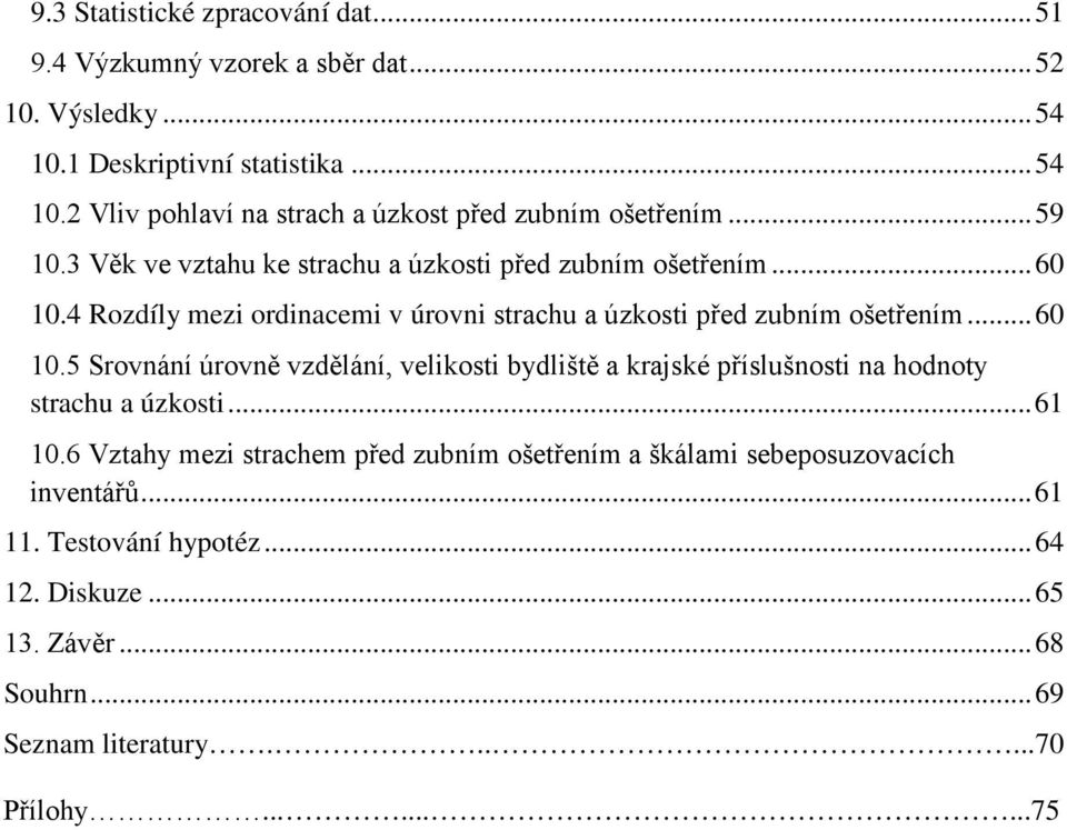 4 Rozdíly mezi ordinacemi v úrovni strachu a úzkosti před zubním ošetřením... 60 10.