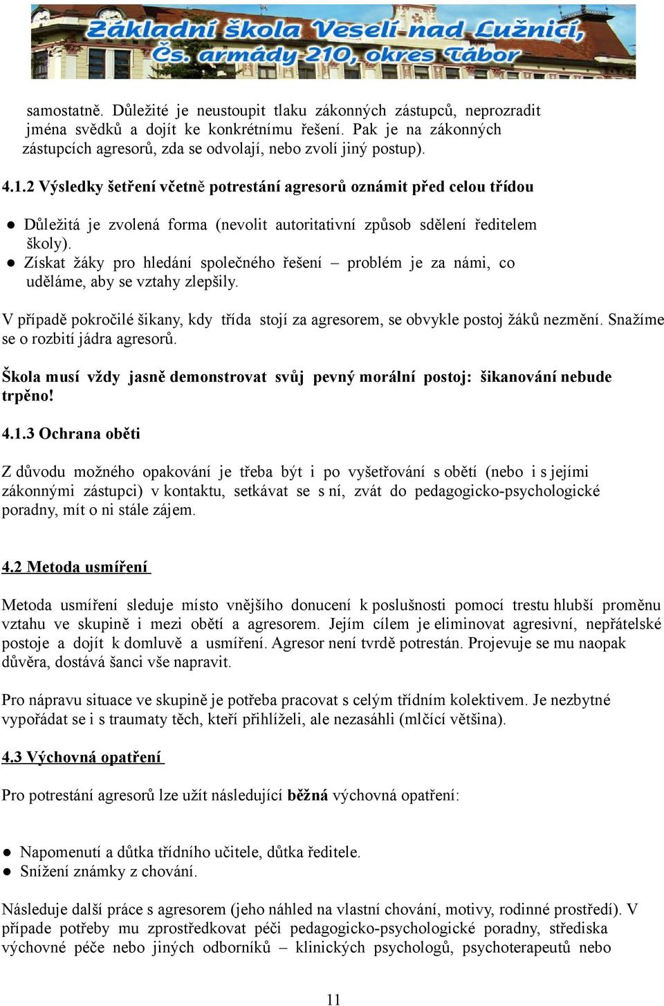 Získat žáky pro hledání společného řešení problém je za námi, co uděláme, aby se vztahy zlepšily. V případě pokročilé šikany, kdy třída stojí za agresorem, se obvykle postoj žáků nezmění.