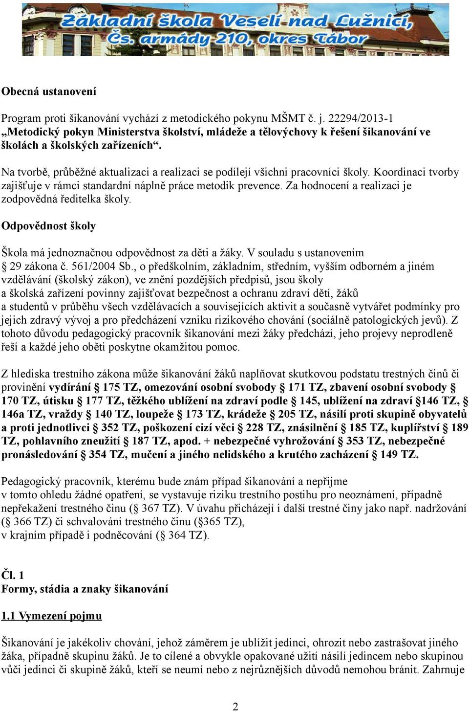 Na tvorbě, průběžné aktualizaci a realizaci se podílejí všichni pracovníci školy. Koordinaci tvorby zajišťuje v rámci standardní náplně práce metodik prevence.