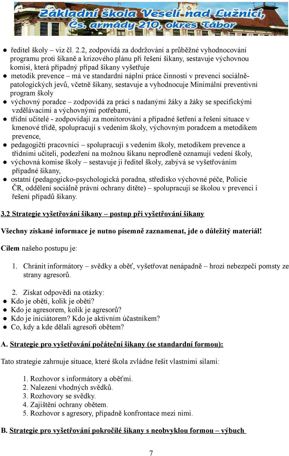 ve standardní náplni práce činnosti v prevenci sociálněpatologických jevů, včetně šikany, sestavuje a vyhodnocuje Minimální preventivní program školy výchovný poradce zodpovídá za práci s nadanými