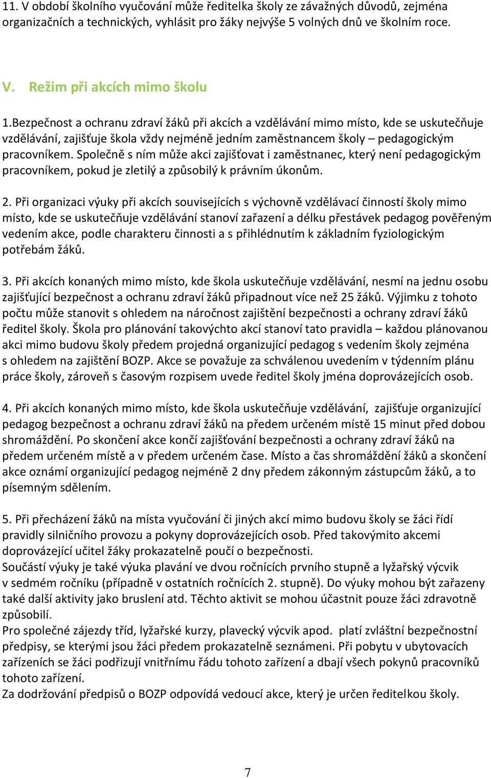 Společně s ním může akci zajišťovat i zaměstnanec, který není pedagogickým pracovníkem, pokud je zletilý a způsobilý k právním úkonům. 2.