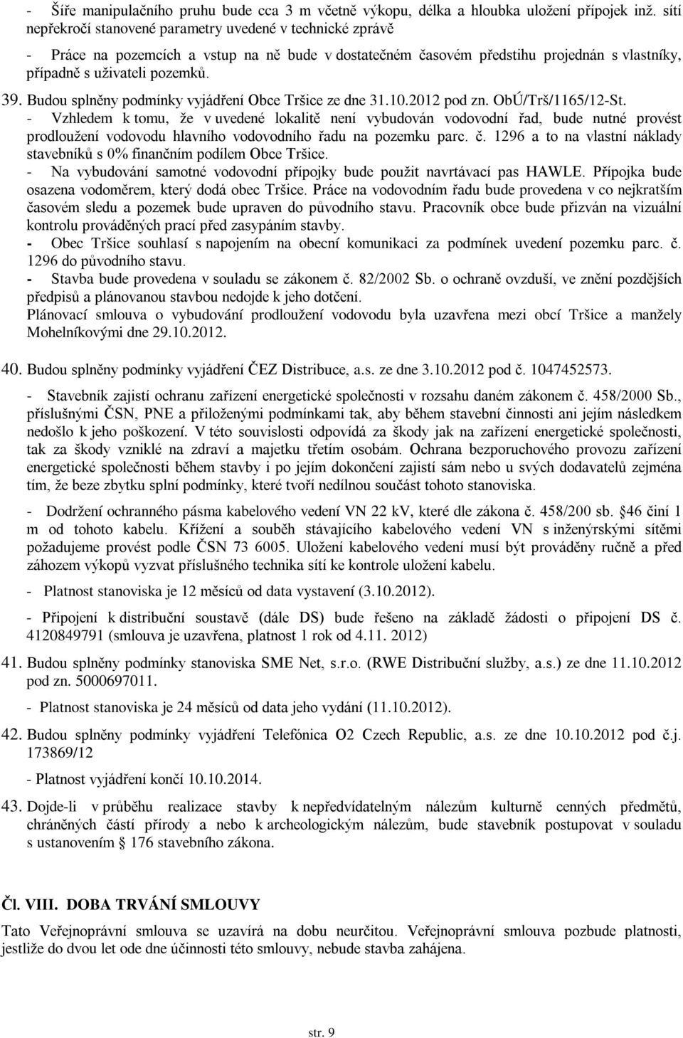 Budou splněny podmínky vyjádření Obce Tršice ze dne 31.10.2012 pod zn. ObÚ/Trš/1165/12-St.