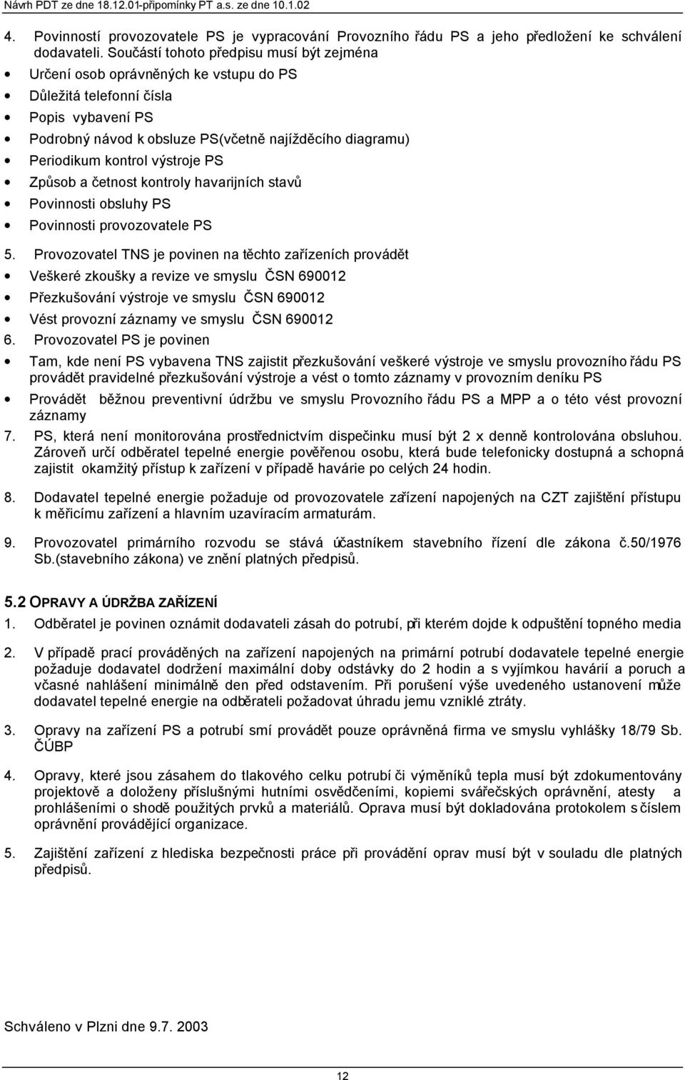 kontrol výstroje PS Způsob a četnost kontroly havarijních stavů Povinnosti obsluhy PS Povinnosti provozovatele PS 5.