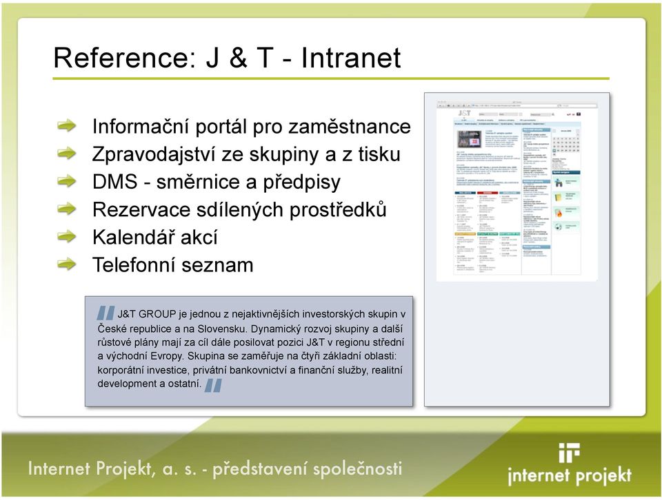 akcí Telefonní seznam J&T GROUP je jednou z nejaktivn)j'ích investorsk$ch skupin v %eské republice a na Slovensku.