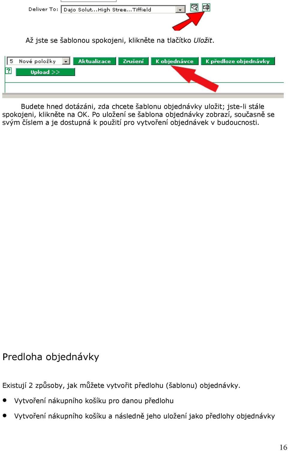 Po uložení se šablona objednávky zobrazí, současně se svým číslem a je dostupná k použití pro vytvoření objednávek v